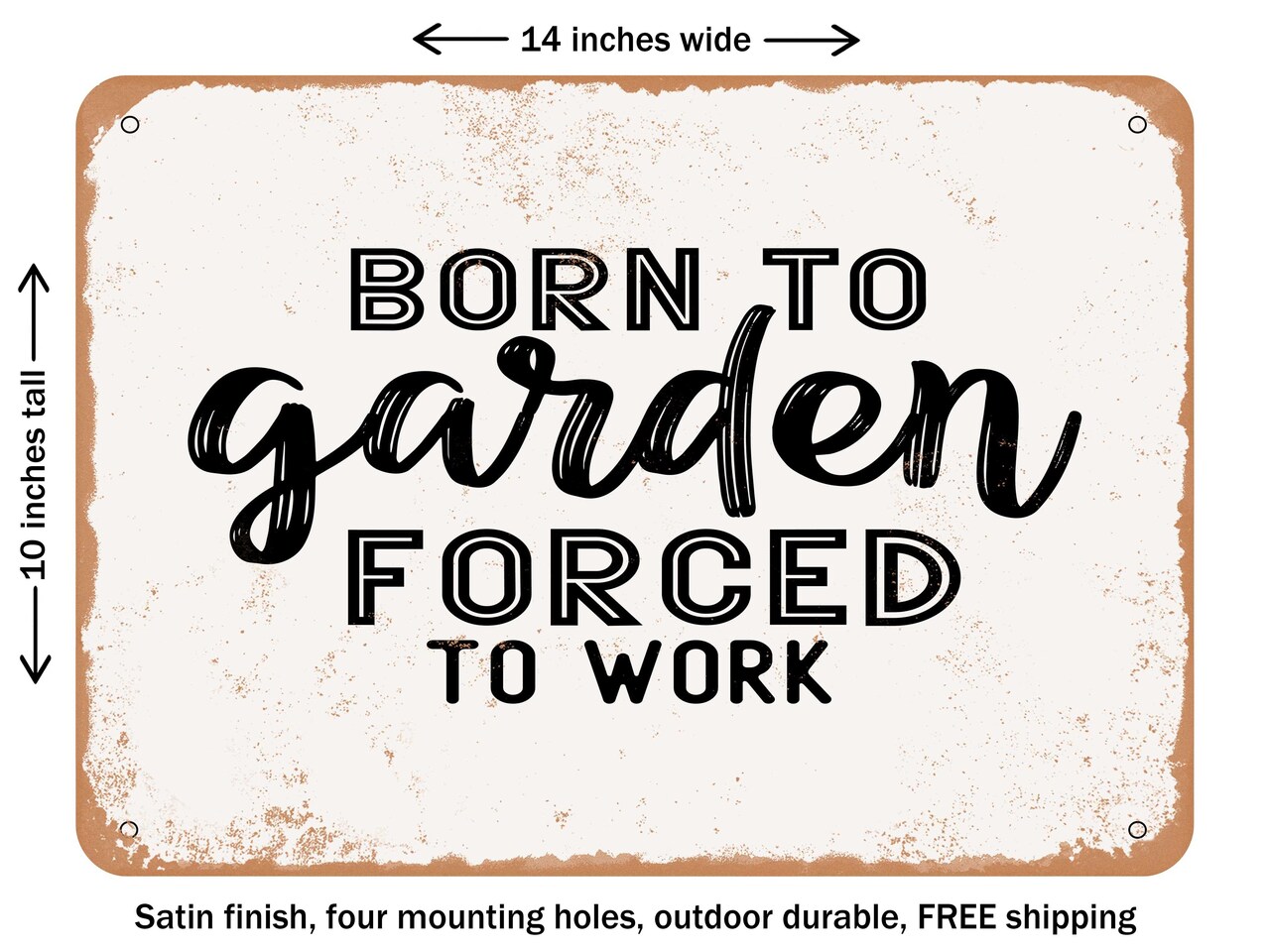 DECORATIVE METAL SIGN - Born to Garden Forced to Work - Vintage Rusty Look